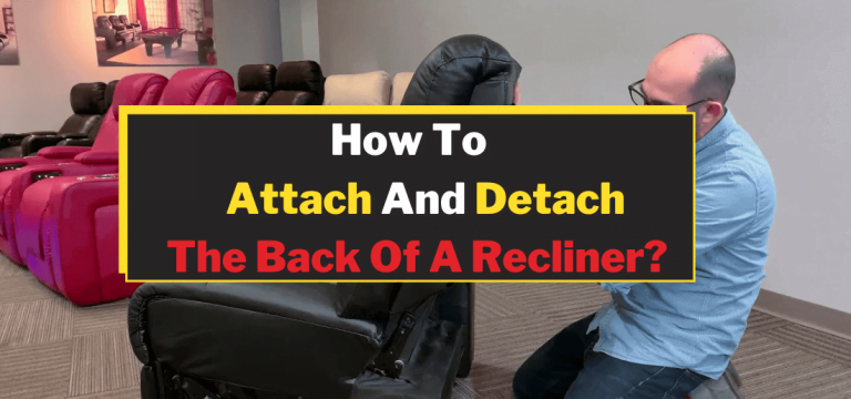 How To Attach And Detach The Back Of A Recliner