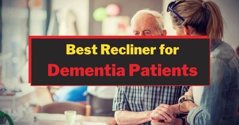 Best Recliner For Dementia Patients