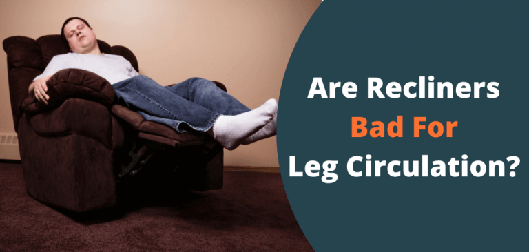 Are Recliner Bad For Leg Circulation